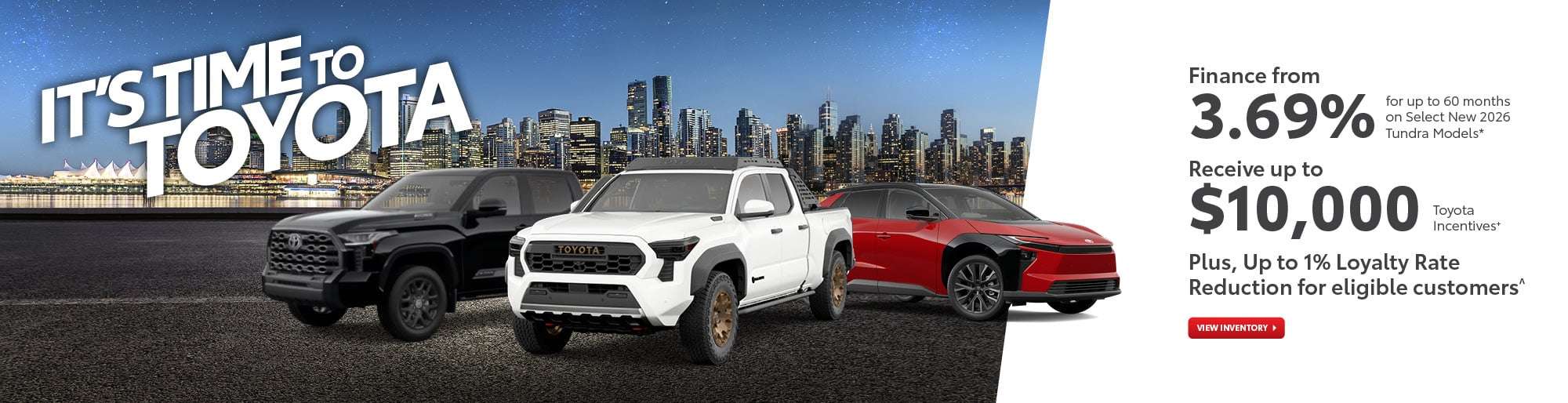 It's Time to Toyota banner featuring the 2026 Tundra, Tacoma Trailhunter, and bZ Limited AWD with finance from 3.69%, up to $10,000 Toyota Incentives, and up to 1% Loyalty Rate Reduction.